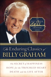 The Enduring Classics of Billy Graham Billy Graham