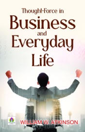 Thought-Force  In  Business And Everyday Life