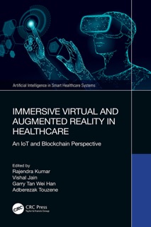 Immersive Virtual and Augmented Reality in Healthcare by Rajendra Kumar, Vishal Jain, Garry Tan Wei Han & Adberezak Touzene
