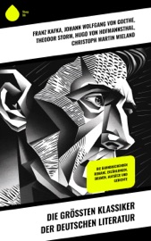 Die größten Klassiker der deutschen Literatur - Franz Kafka, Johann Wolfgang von Goethe, Theodor Storm, Christoph Martin Wieland, E. T. A. Hoffmann, Gotthold Ephraim Lessing, Frank Wedekind, Gottfried Keller, Theodor Fontane, Clemens Brentano, Jacob Grimm, Wilhelm Grimm, Arthur Schopenhauer, August Klingemann, Novalis, Friedrich Hölderlin, Elisabeth Langgässer, Gottfried August Bürger, Jakob Michael Reinhold Lenz, Friedrich Gottlieb Klopstock, Sebastian Brant, Hermann Bote, Hans Fallada, Annette von Droste-Hülshoff, Klaus Mann, Hermann Broch, Heinrich Mann, Friedrich Nietzsche, Heinrich Heine, Friedrich Schiller, Joseph Roth, Rainer Maria Rilke, Kurt Tucholsky, Karl May, Wilhelm Busch, Heinrich Hoffmann, Johanna Spyri, Else Lasker-Schüler, Georg Büchner, Joseph von Eichendorff, Arthur Schnitzler, Hugo von Hofmannsthal, Achim von Arnim, Adelbert von Chamisso, Jean Paul, Gottfried Von Straßburg, Sigmundo Freud, Wolfram von Eschenbach, Hildegard von Bingen, Stéphane Zweig, Roberto Musil, Heinrich von Kleist & Ödön von Horváth