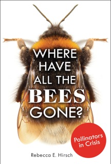 Where Have All the Bees Gone? by Rebecca E. Hirsch