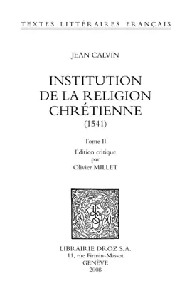 Institution de la religion chrétienne (1541) - Jean Calvin & Olivier Millet