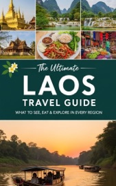 The Ultimate Laos Travel Guide : What to See, Eat & Explore in Every Region