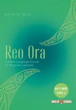 Reo Ora – Ko Te More Level Two A Māori Language Course for Beginner Learners