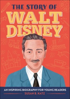 The Story of Walt Disney by Susan B. Katz