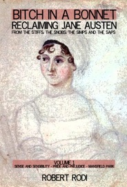 Bitch In a Bonnet: Reclaiming Jane Austen from the Stiffs, the Snobs, the Simps and the Saps (Volume 1) - Robert Rodi