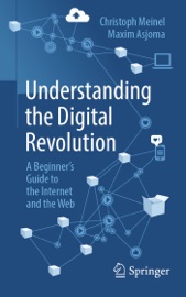 Understanding the Digital Revolution - Christoph Meinel & Maxim Asjoma