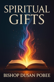 Spiritual Gifts by BISHOP DUSAN POBEE