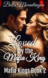 Loved by the Mafia King - Bella Moondragon
