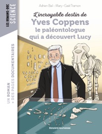 L'incroyable destin d'Yves Coppens, le paléontologue qui a découvert Lucy - Adrien BAIL & Mary-Gaël Tramon
