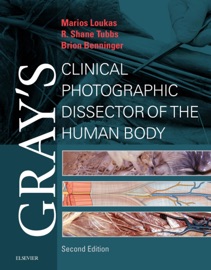 Gray's Clinical Photographic Dissector of the Human Body E-Book - Marios Loukas, Brion Benninger & R. Shane Tubbs