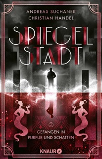 Spiegelstadt 2. Gefangen in Purpur und Schatten by Andreas Suchanek & Christian Handel