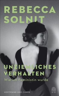 Unziemliches Verhalten by Rebecca Solnit