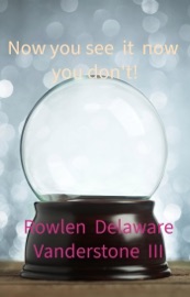 Now you see it now you Don't. - Rowlen Delaware Vanderstone III