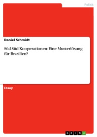 Süd-Süd Kooperationen: Eine Musterlösung für Brasilien? - Daniel Schmidt