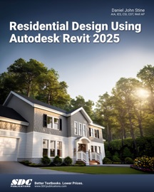 Residential Design Using Autodesk Revit 2025 - Daniel John Stine