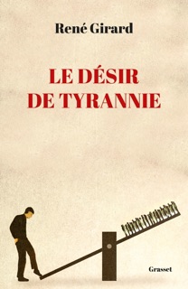 Le désir de tyrannie by René Girard