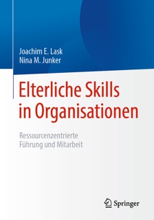 Elterliche Skills in Organisationen by Joachim E. Lask & Nina M. Junker