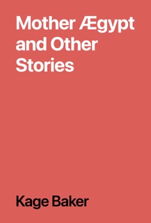 Mother Ægypt and Other Stories by Kage Baker