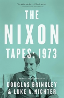The Nixon Tapes: 1973 by Douglas Brinkley & Luke A. Nichter