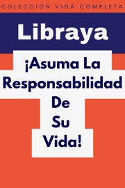¡Asuma La Responsabilidad De Su Vida! - Libraya