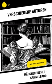Mädchenbücher-Sammelband - Josephine Siebe, Agnes Sapper, Selma Lagerlöf, Johanna Spyri, Else Ury, Magda Trott, Manfred Kyber, Isabella Braun, Ottilie Wildermuth, Luise Glass & Emmy von Rhoden