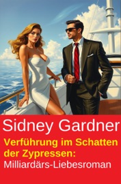 Verführung im Schatten der Zypressen: Milliardärs-Liebesroman - Sidney Gardner