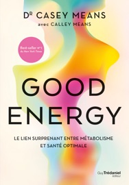 Good energy - Le lien surprenant entre métabolisme et santé optimale - Casey Means