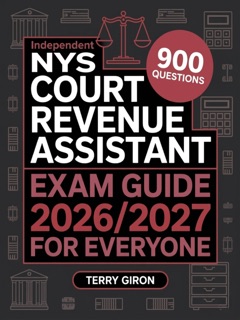 Independent NYS Court Revenue Assistant Exam Guide 2026/2027 for Everyone by Terry Giron