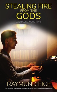 Stealing Fire from the Gods by Raymund Eich
