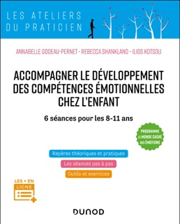 Accompagner le développement des compétences émotionnelles chez l'enfant by Ilios Kotsou, Rébecca Shankland & Annabelle Godeau-Pernet