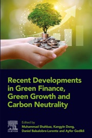 Recent Developments in Green Finance, Green Growth and Carbon Neutrality - Muhammad Shahbaz, Kangyin Dong, Daniel Balsalobre-Lorente & Ayfer Gedikli
