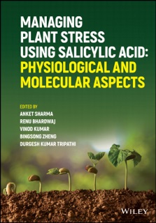 Managing Plant Stress Using Salicylic Acid by Anket Sharma, Renu Bhardwaj, Vinod Kumar, Bingsong Zheng & Durgesh Kumar Tripathi