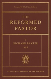 The Reformed Pastor (Foreword by Chad Van Dixhoorn) - Richard Baxter