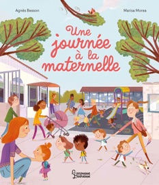 Une journée à la maternelle - Agnès Besson & Marisa Morea