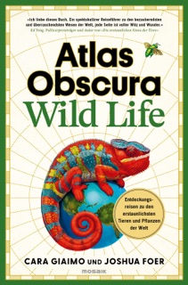 Atlas Obscura: Wild Life by Cara Giaimo & Joshua Foer