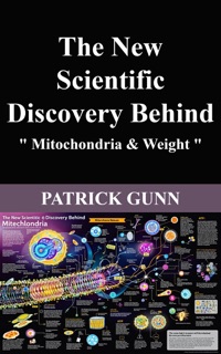 The New Scientific Discovery Behind Mitochondria & Weight by Patrick Gunn