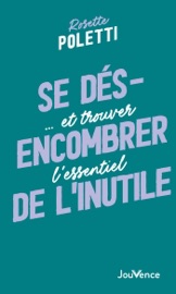 Se désencombrer de l'inutile - Barbara Dobbs & Rosette Poletti