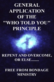 General Application Of The Who Told You Principle. Repent and overcome or else.... - Free From Bondage Ministry