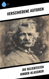 Die beliebtesten Kinder-Klassiker - Agnes Sapper, Jules Verne, Lewis Carroll, Selma Lagerlöf, Johanna Spyri, Charles Dickens, Mark Twain, Harriet Beecher Stowe, Robert Louis Stevenson, Rudyard Kipling, Carlo Collodi, Else Ury, Antonie Zimmermann, H. Hellwag, Carl Kolb, W. E. Drugulin, Anton Grumann & Heinrich Conrad