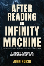 After Reading The Infinity Machine Demis Hassabis, DeepMind, and the Quest for Superintelligence by Sebastian Mallaby