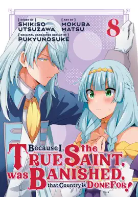 Because I, the True Saint, was Banished, that Country is Done For! Volume 8