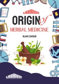 Origin of Herbal Medicine - Blake Carson