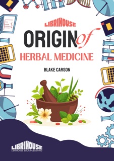 Origin of Herbal Medicine by Blake Carson