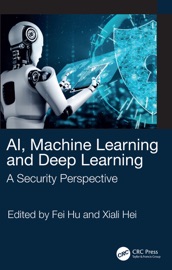 AI, Machine Learning and Deep Learning - Fei Hu & Xiali Hei