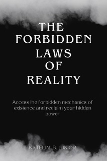 The Forbidden Laws of Reality by Katelin B. Junior