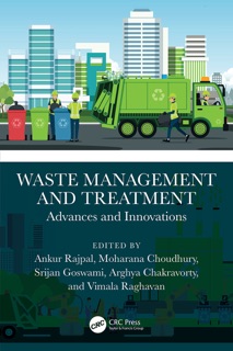 Waste Management and Treatment by Ankur Rajpal, Moharana Choudhury, Srijan Goswami, Arghya Chakravorty & Vimala Raghavan
