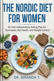 The Nordic Diet for Women by Dr. Amanda T.