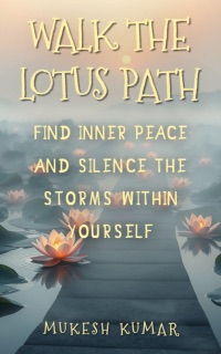 Walk the Lotus Path by Mukesh Kumar