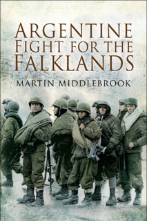Argentine Fight for the Falklands by Martin Middlebrook